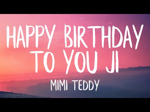 Mimi Teddy - Happy Birthday To You Ji (Lyrics) (TikTok Song 2020)