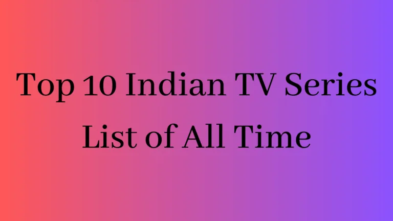 Top 10 Indian TV Series List of All Time (Updated 2023): Don’t Miss It