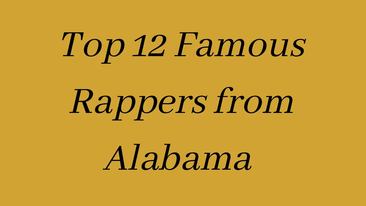 Top 12 Famous Rappers from Alabama